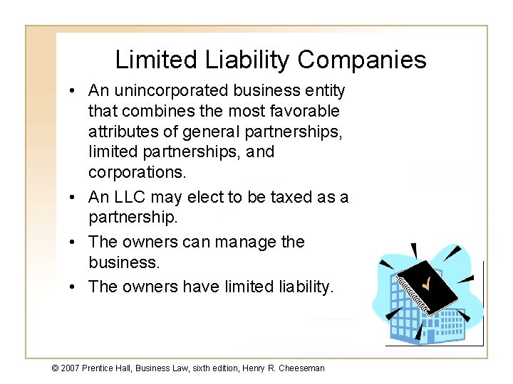 Limited Liability Companies • An unincorporated business entity that combines the most favorable attributes