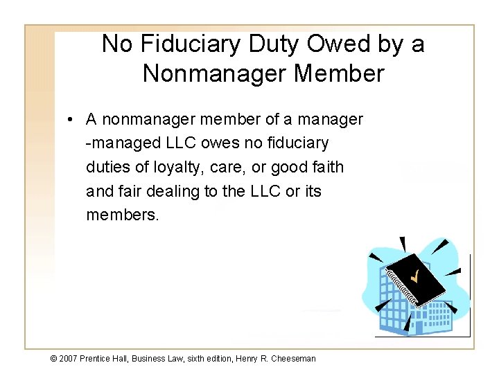 No Fiduciary Duty Owed by a Nonmanager Member • A nonmanager member of a