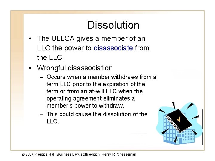 Dissolution • The ULLCA gives a member of an LLC the power to disassociate