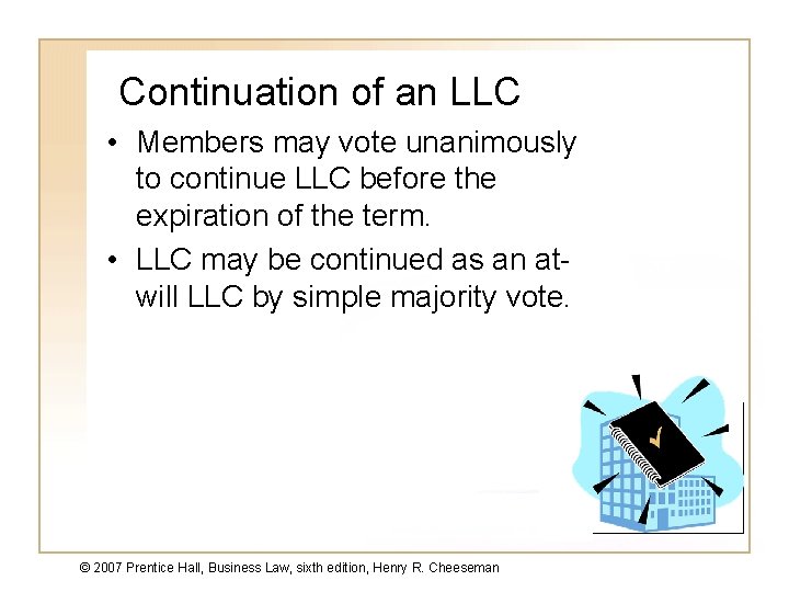 Continuation of an LLC • Members may vote unanimously to continue LLC before the