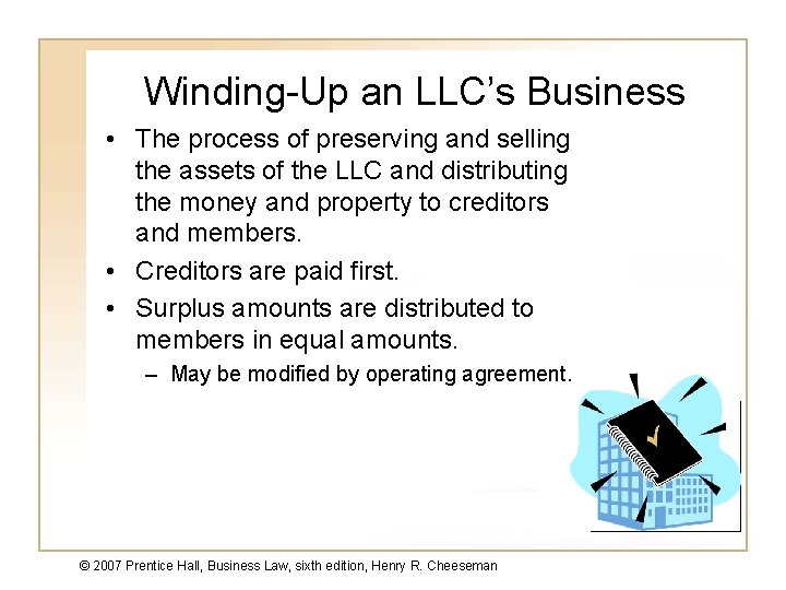 Winding-Up an LLC’s Business • The process of preserving and selling the assets of