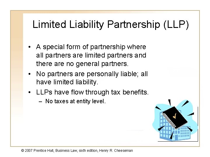 Limited Liability Partnership (LLP) • A special form of partnership where all partners are