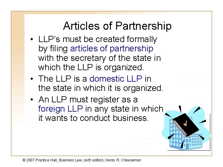 Articles of Partnership • LLP’s must be created formally by filing articles of partnership
