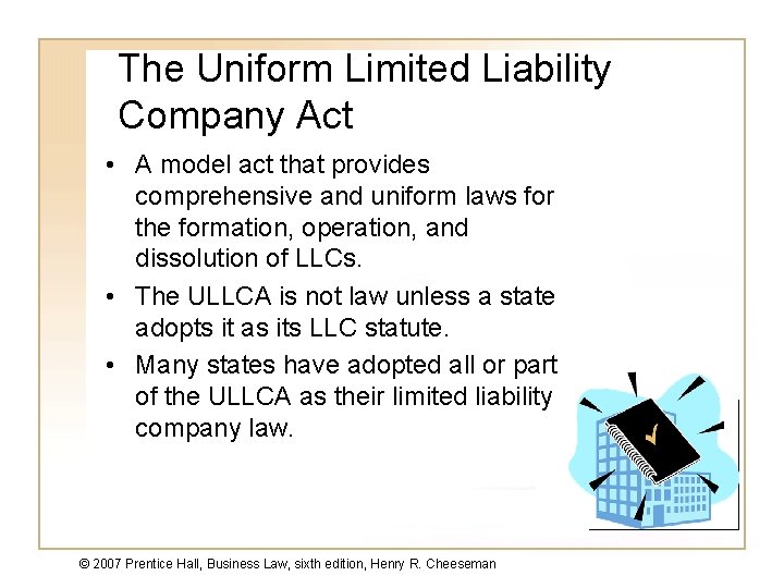 The Uniform Limited Liability Company Act • A model act that provides comprehensive and