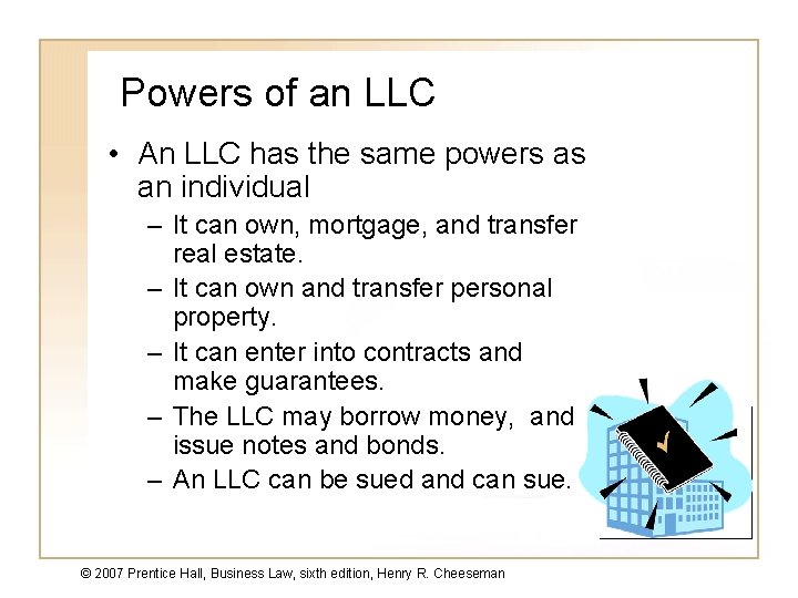 Powers of an LLC • An LLC has the same powers as an individual