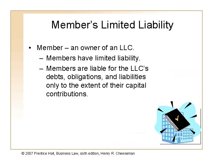 Member’s Limited Liability • Member – an owner of an LLC. – Members have