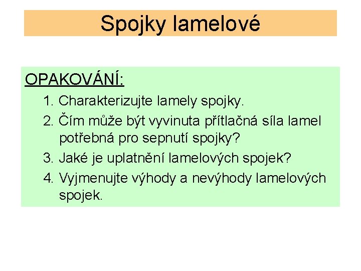 Spojky lamelové OPAKOVÁNÍ: 1. Charakterizujte lamely spojky. 2. Čím může být vyvinuta přítlačná síla