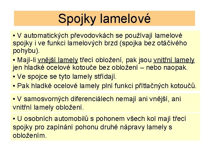 Spojky lamelové • V automatických převodovkách se používají lamelové spojky i ve funkci lamelových