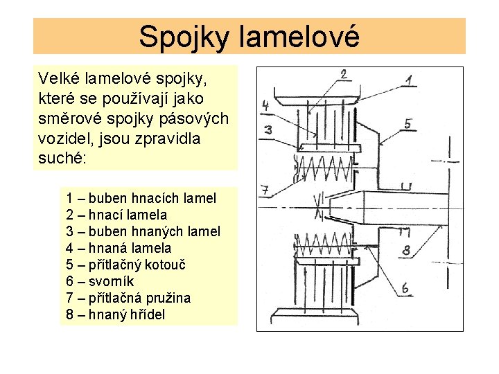 Spojky lamelové Velké lamelové spojky, které se používají jako směrové spojky pásových vozidel, jsou