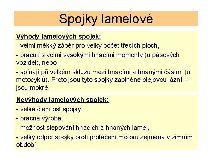 Spojky lamelové Výhody lamelových spojek: - velmi měkký záběr pro velký počet třecích ploch,