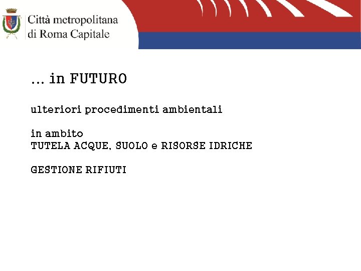 . . . in FUTURO ulteriori procedimenti ambientali in ambito TUTELA ACQUE, SUOLO e