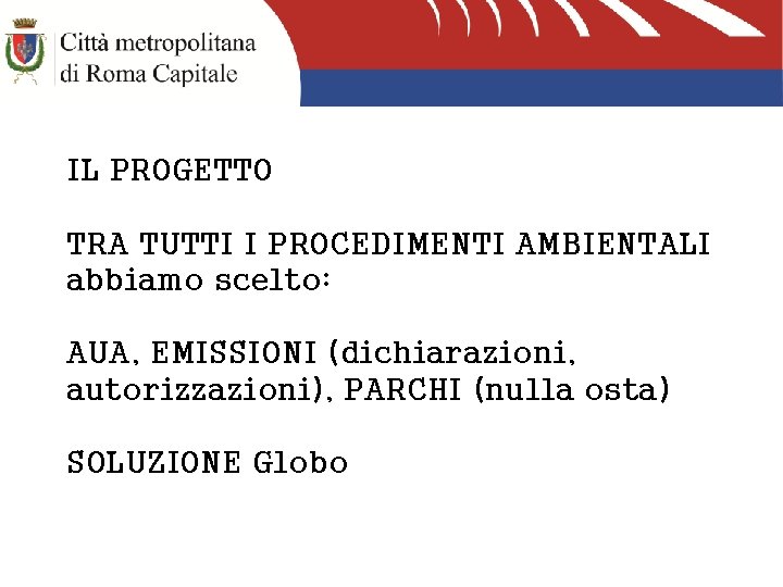IL PROGETTO TRA TUTTI I PROCEDIMENTI AMBIENTALI abbiamo scelto: AUA, EMISSIONI (dichiarazioni, autorizzazioni), PARCHI