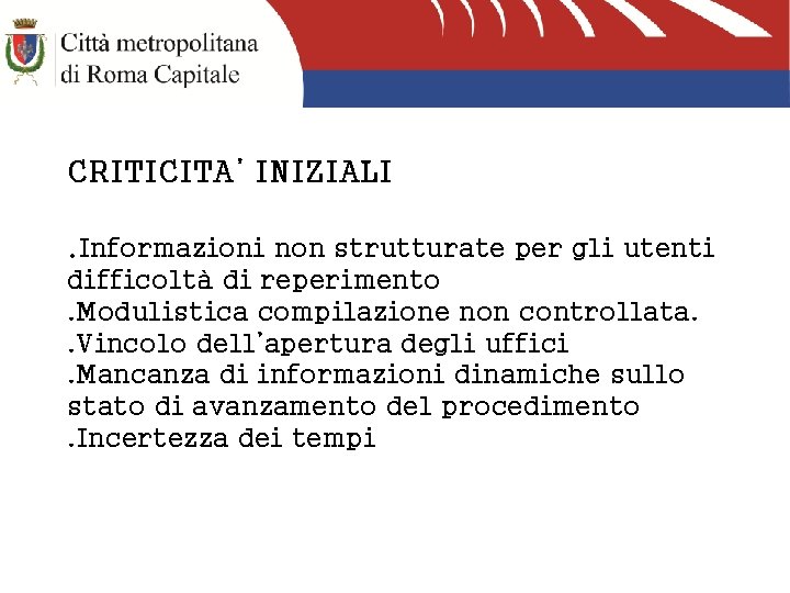 CRITICITA’ INIZIALI. Informazioni non strutturate per gli utenti difficoltà di reperimento. Modulistica compilazione non