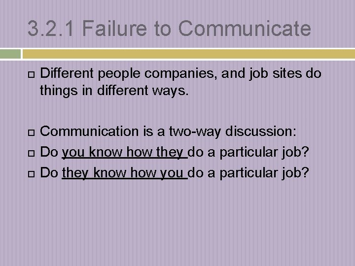 3. 2. 1 Failure to Communicate Different people companies, and job sites do things