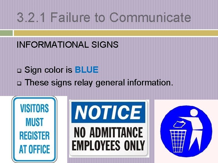 3. 2. 1 Failure to Communicate INFORMATIONAL SIGNS q q Sign color is BLUE