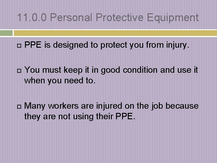 11. 0. 0 Personal Protective Equipment PPE is designed to protect you from injury.