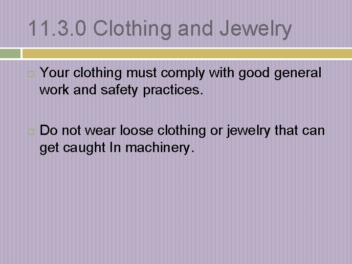 11. 3. 0 Clothing and Jewelry Your clothing must comply with good general work