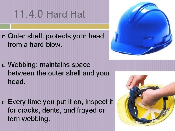 11. 4. 0 Hard Hat Outer shell: protects your head from a hard blow.