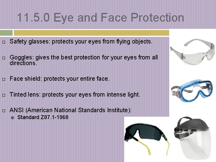 11. 5. 0 Eye and Face Protection Safety glasses: protects your eyes from flying