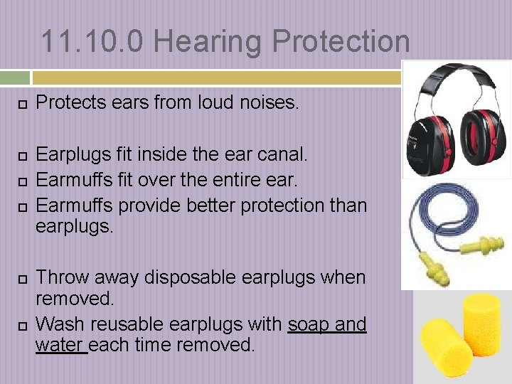 11. 10. 0 Hearing Protection Protects ears from loud noises. Earplugs fit inside the