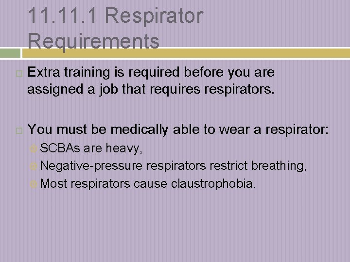 11. 1 Respirator Requirements Extra training is required before you are assigned a job