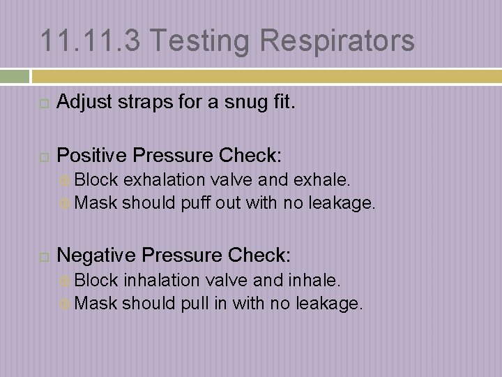 11. 3 Testing Respirators Adjust straps for a snug fit. Positive Pressure Check: Block