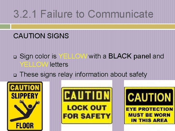 3. 2. 1 Failure to Communicate CAUTION SIGNS q q Sign color is YELLOW