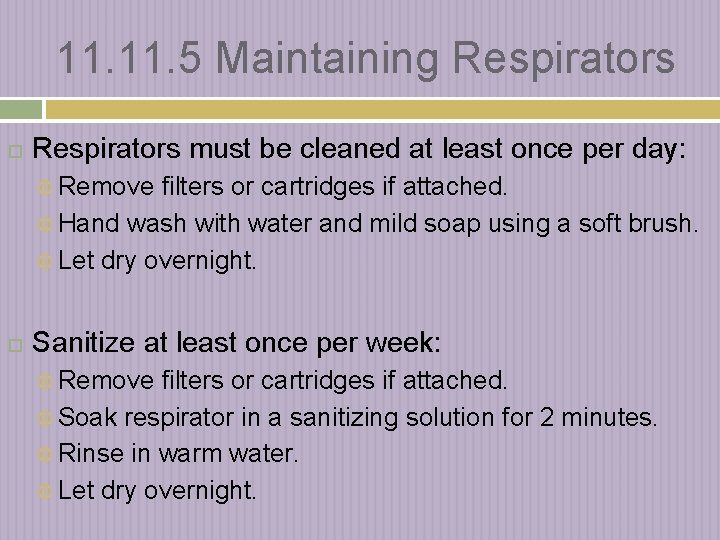 11. 5 Maintaining Respirators must be cleaned at least once per day: Remove filters