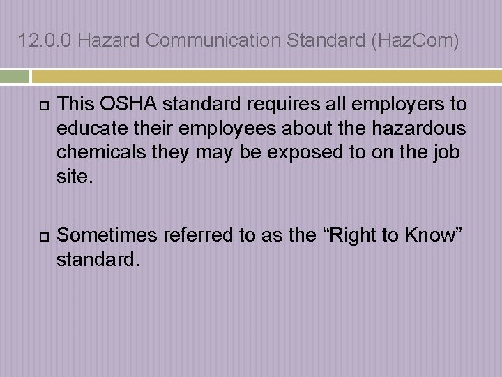 12. 0. 0 Hazard Communication Standard (Haz. Com) This OSHA standard requires all employers