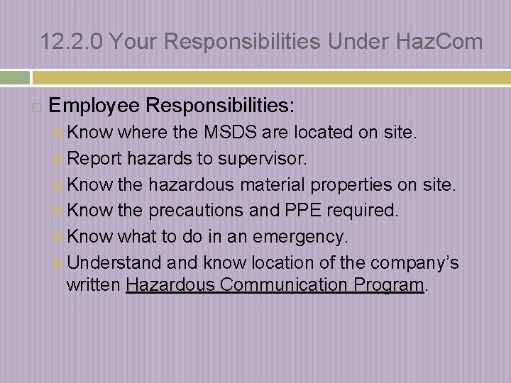 12. 2. 0 Your Responsibilities Under Haz. Com Employee Responsibilities: Know where the MSDS