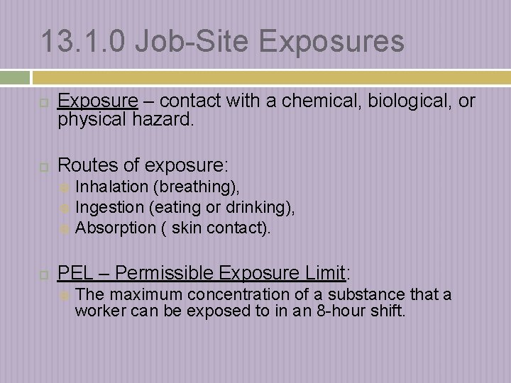 13. 1. 0 Job-Site Exposures Exposure – contact with a chemical, biological, or physical