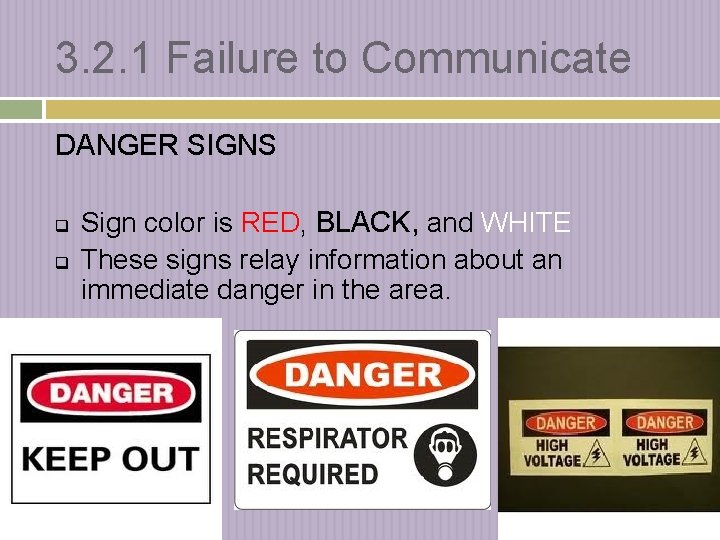 3. 2. 1 Failure to Communicate DANGER SIGNS q q Sign color is RED,