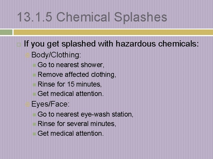 13. 1. 5 Chemical Splashes If you get splashed with hazardous chemicals: Body/Clothing: Go