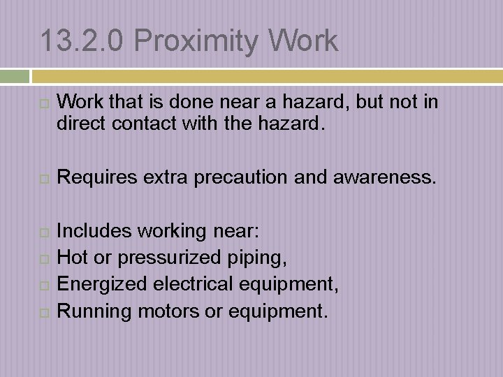 13. 2. 0 Proximity Work Work that is done near a hazard, but not