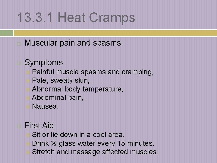 13. 3. 1 Heat Cramps Muscular pain and spasms. Symptoms: Painful muscle spasms and