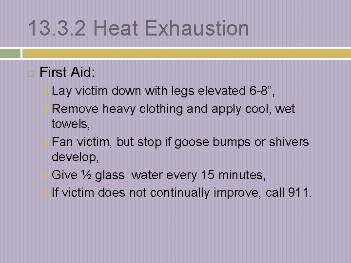 13. 3. 2 Heat Exhaustion First Aid: Lay victim down with legs elevated 6