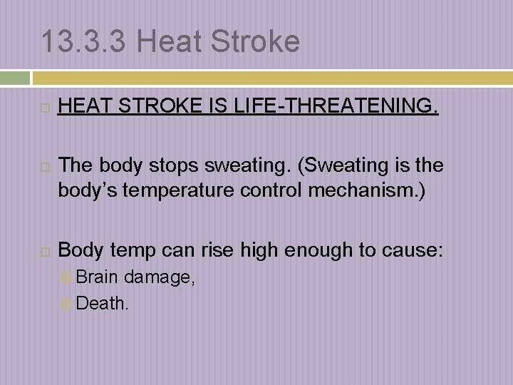 13. 3. 3 Heat Stroke HEAT STROKE IS LIFE-THREATENING. The body stops sweating. (Sweating