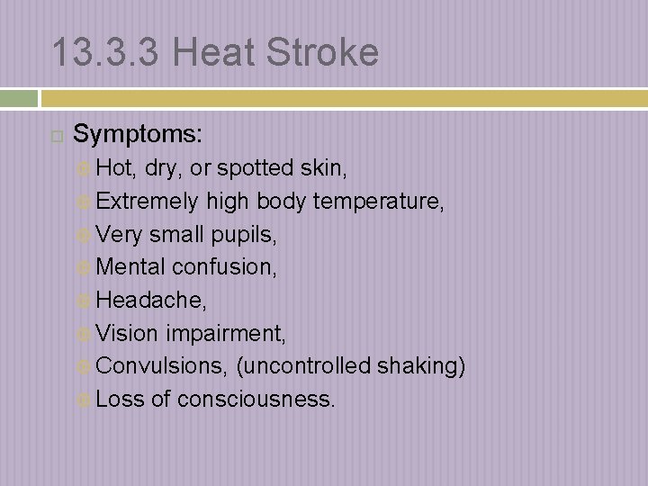 13. 3. 3 Heat Stroke Symptoms: Hot, dry, or spotted skin, Extremely high body
