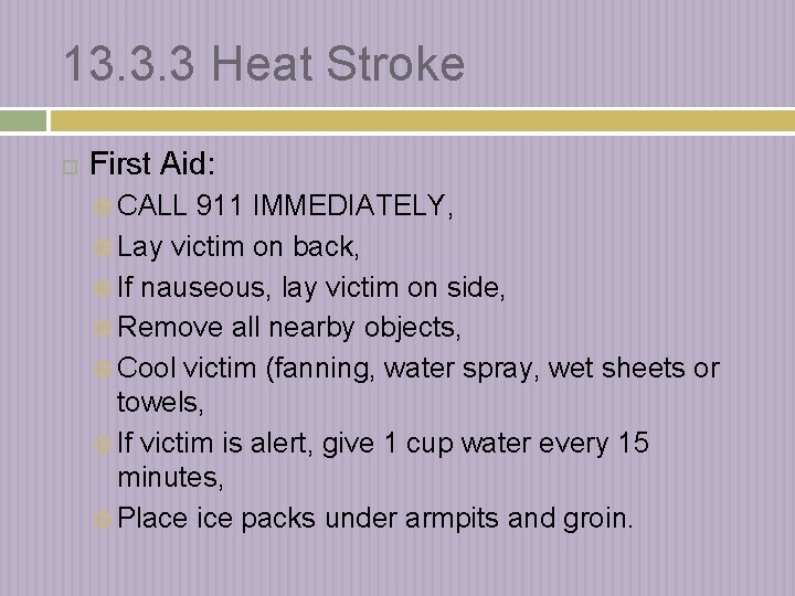 13. 3. 3 Heat Stroke First Aid: CALL 911 IMMEDIATELY, Lay victim on back,