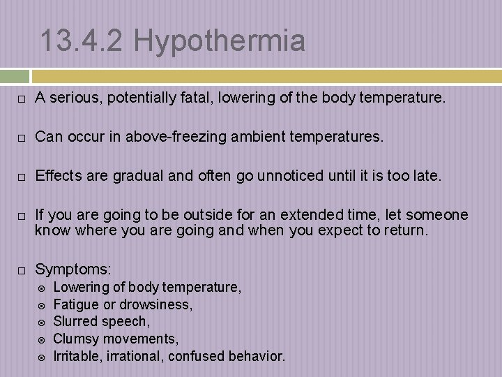 13. 4. 2 Hypothermia A serious, potentially fatal, lowering of the body temperature. Can