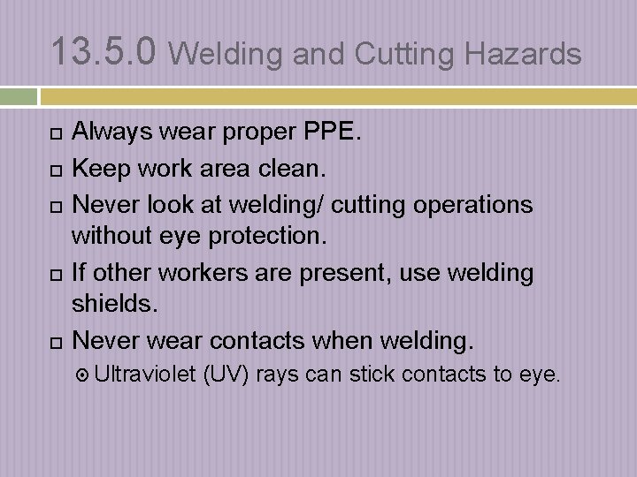13. 5. 0 Welding and Cutting Hazards Always wear proper PPE. Keep work area