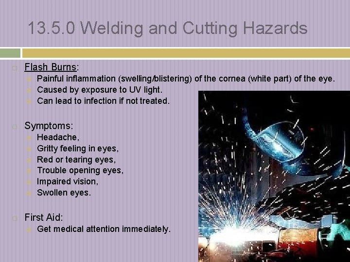 13. 5. 0 Welding and Cutting Hazards Flash Burns: Symptoms: Painful inflammation (swelling/blistering) of