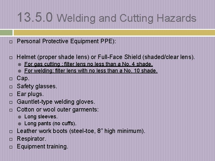 13. 5. 0 Welding and Cutting Hazards Personal Protective Equipment PPE): Helmet (proper shade