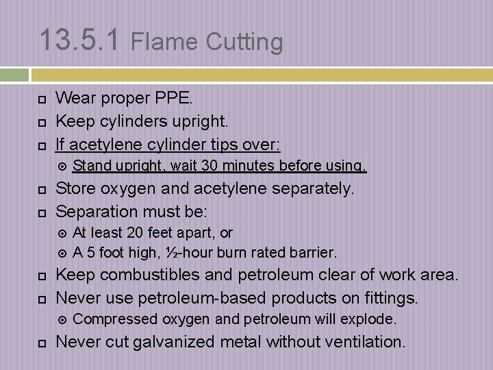 13. 5. 1 Flame Cutting Wear proper PPE. Keep cylinders upright. If acetylene cylinder