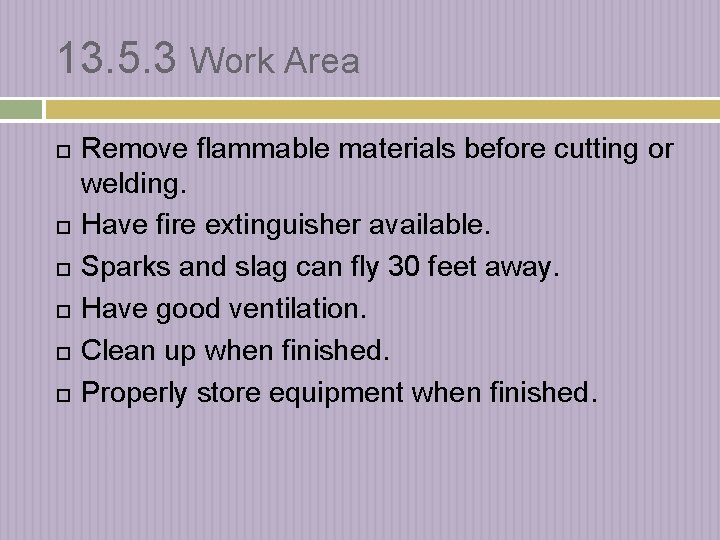 13. 5. 3 Work Area Remove flammable materials before cutting or welding. Have fire