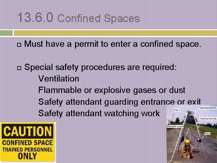 13. 6. 0 Confined Spaces Must have a permit to enter a confined space.