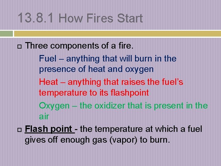 13. 8. 1 How Fires Start Three components of a fire. Fuel – anything