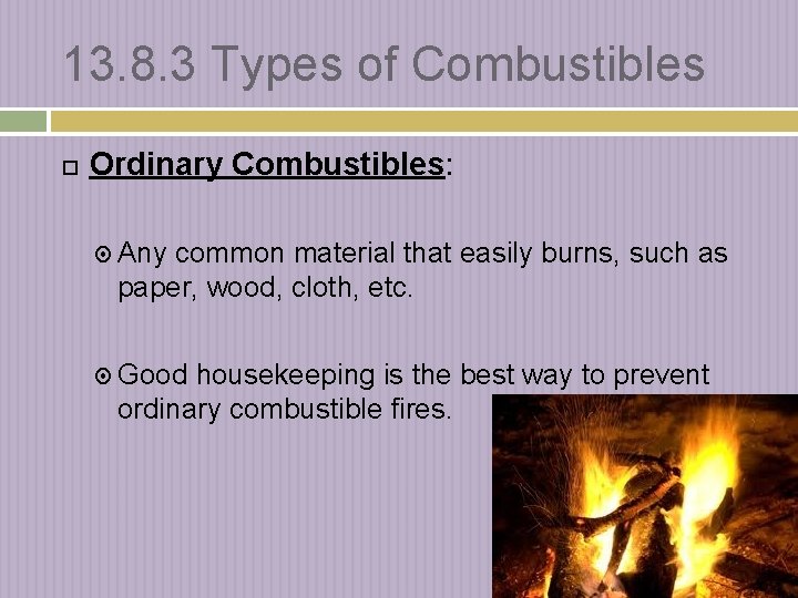 13. 8. 3 Types of Combustibles Ordinary Combustibles: Any common material that easily burns,