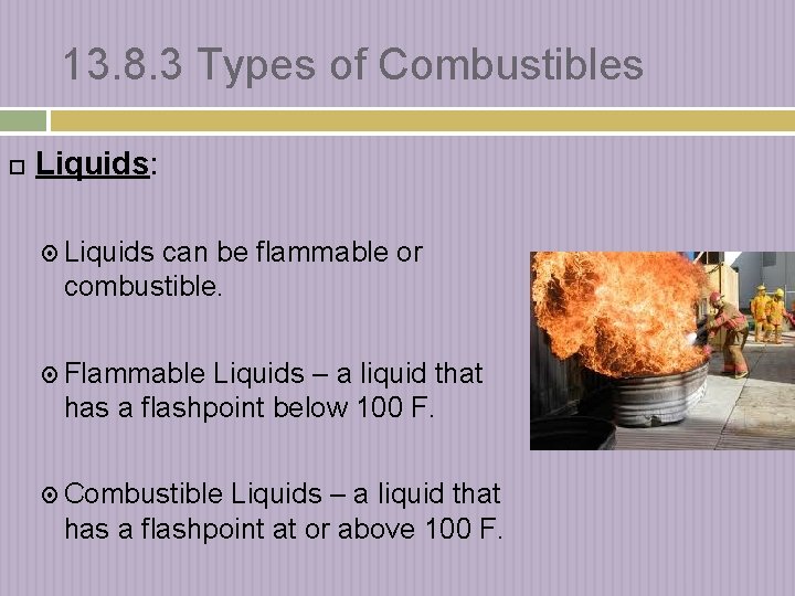 13. 8. 3 Types of Combustibles Liquids: Liquids can be flammable or combustible. Flammable