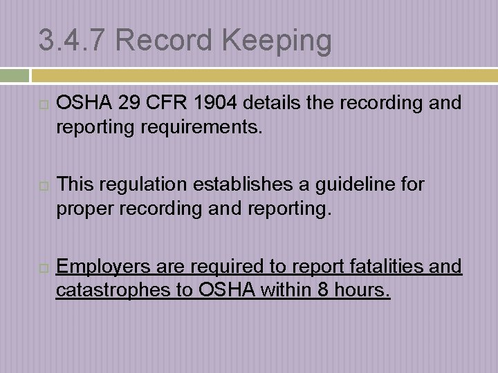 3. 4. 7 Record Keeping OSHA 29 CFR 1904 details the recording and reporting